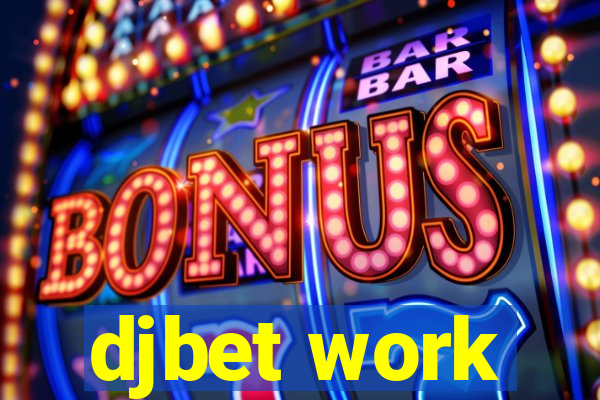 djbet work